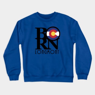 BORN Longmont Colorado Crewneck Sweatshirt